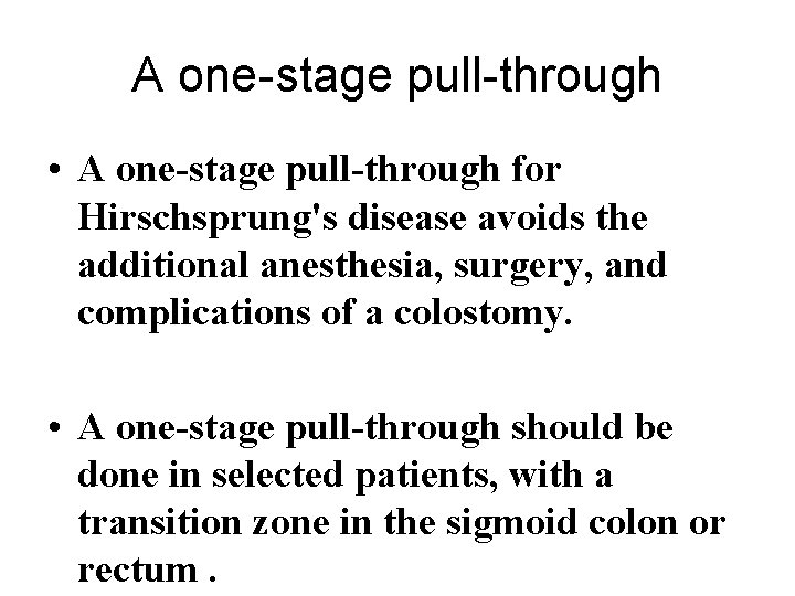 A one-stage pull-through • A one-stage pull-through for Hirschsprung's disease avoids the additional anesthesia, A one-stage pull-through • A one-stage pull-through for Hirschsprung's disease avoids the additional anesthesia,