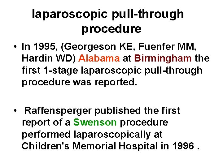 laparoscopic pull-through procedure • In 1995, (Georgeson KE, Fuenfer MM, Hardin WD) Alabama at laparoscopic pull-through procedure • In 1995, (Georgeson KE, Fuenfer MM, Hardin WD) Alabama at