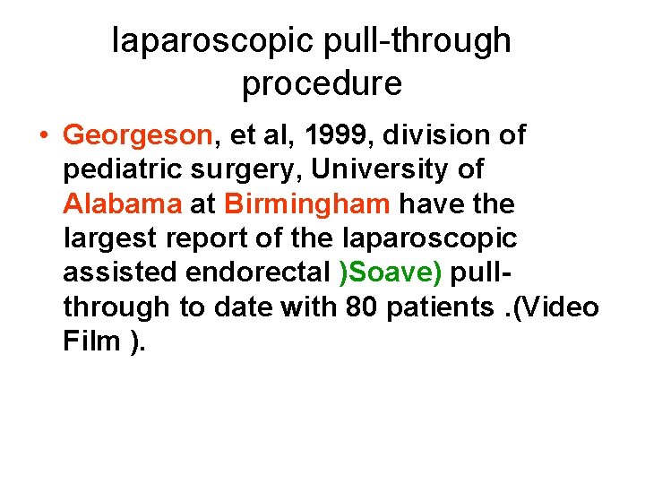 laparoscopic pull-through procedure • Georgeson, et al, 1999, division of pediatric surgery, University of laparoscopic pull-through procedure • Georgeson, et al, 1999, division of pediatric surgery, University of