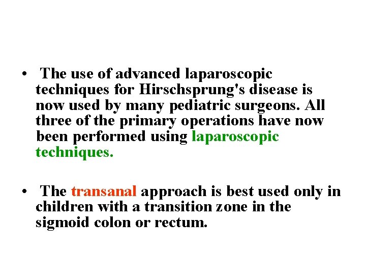 • The use of advanced laparoscopic techniques for Hirschsprung's disease is now used • The use of advanced laparoscopic techniques for Hirschsprung's disease is now used