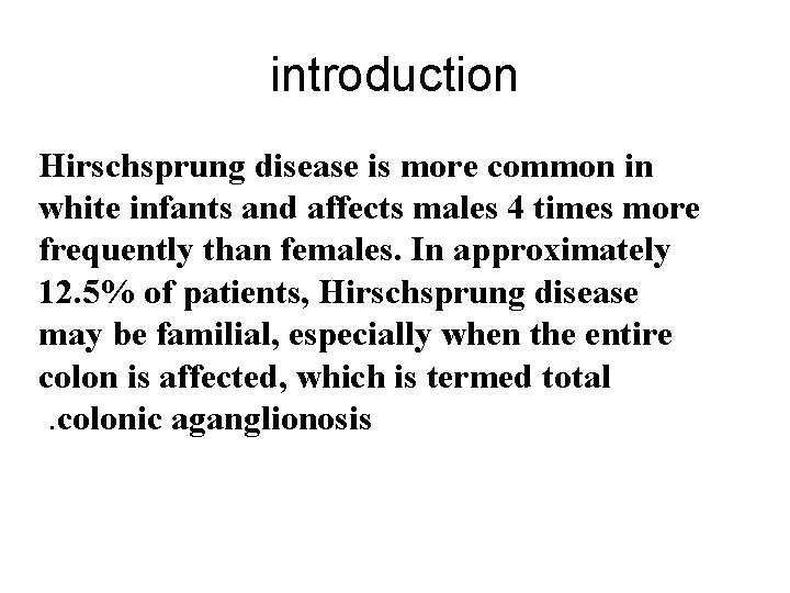 introduction Hirschsprung disease is more common in white infants and affects males 4 times introduction Hirschsprung disease is more common in white infants and affects males 4 times