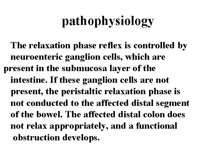 pathophysiology The relaxation phase reflex is controlled by neuroenteric ganglion cells, which are present pathophysiology The relaxation phase reflex is controlled by neuroenteric ganglion cells, which are present