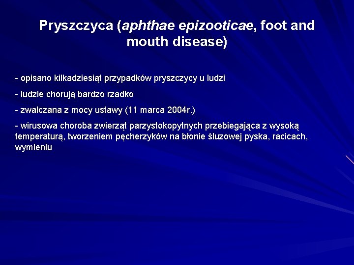 Pryszczyca (aphthae epizooticae, foot and mouth disease) - opisano kilkadziesiąt przypadków pryszczycy u ludzi