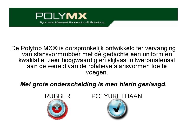 De Polytop MX® is oorspronkelijk ontwikkeld ter vervanging van stansvormrubber met de gedachte een