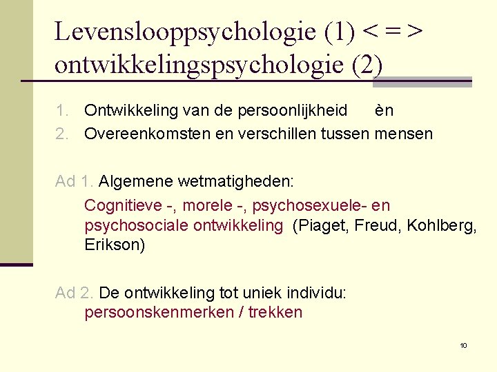 Levenslooppsychologie (1) < = > ontwikkelingspsychologie (2) 1. Ontwikkeling van de persoonlijkheid èn 2.