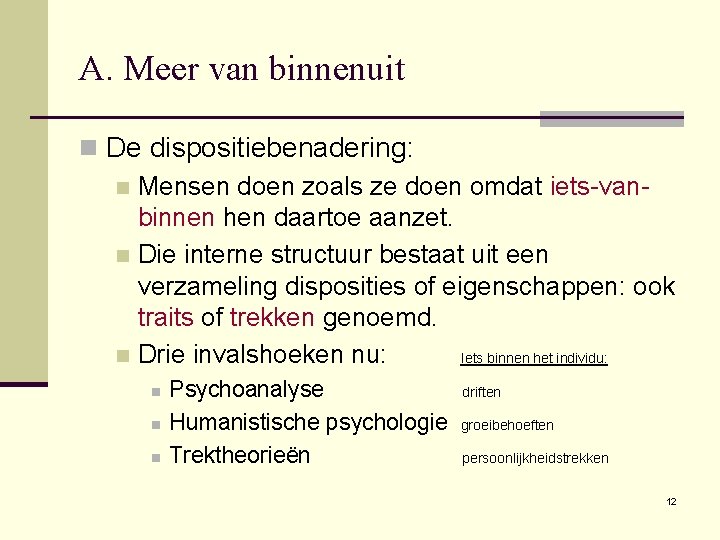 A. Meer van binnenuit n De dispositiebenadering: n Mensen doen zoals ze doen omdat