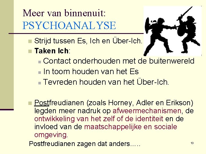 Meer van binnenuit: PSYCHOANALYSE Strijd tussen Es, Ich en Über-Ich. n Taken Ich: n