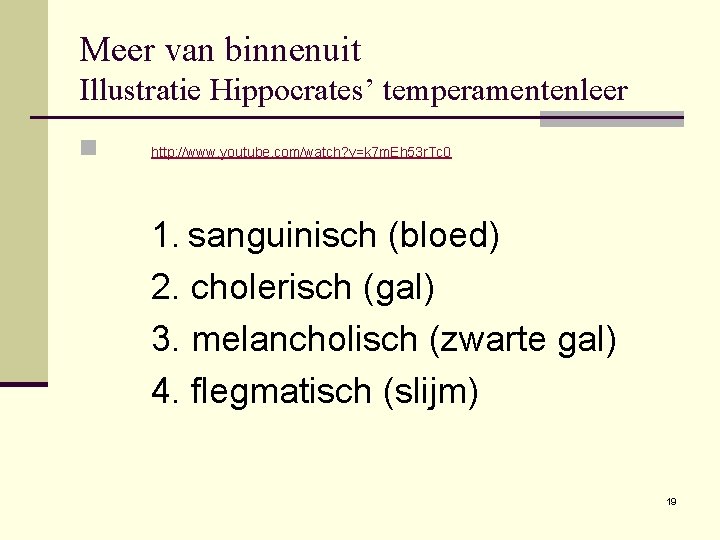 Meer van binnenuit Illustratie Hippocrates’ temperamentenleer n http: //www. youtube. com/watch? v=k 7 m.