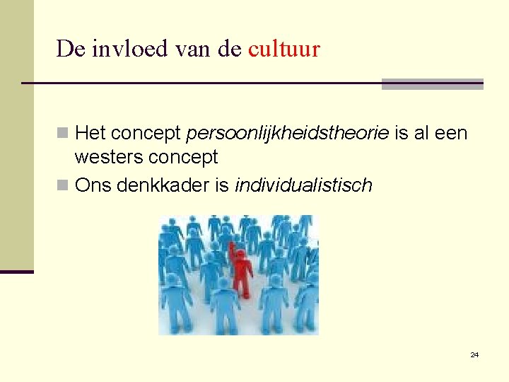 De invloed van de cultuur n Het concept persoonlijkheidstheorie is al een westers concept