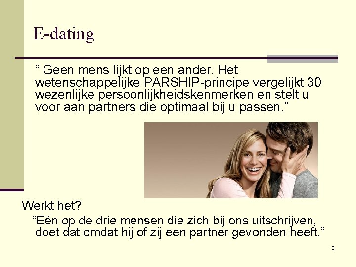 E-dating “ Geen mens lijkt op een ander. Het wetenschappelijke PARSHIP-principe vergelijkt 30 wezenlijke