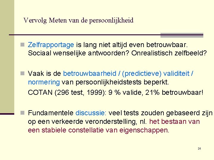 Vervolg Meten van de persoonlijkheid n Zelfrapportage is lang niet altijd even betrouwbaar. Sociaal