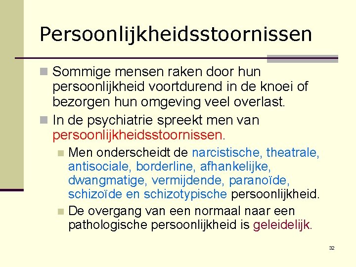 Persoonlijkheidsstoornissen n Sommige mensen raken door hun persoonlijkheid voortdurend in de knoei of bezorgen