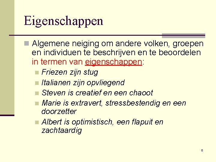 Eigenschappen n Algemene neiging om andere volken, groepen en individuen te beschrijven en te