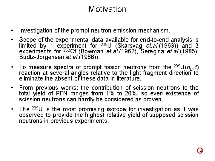 Motivation • Investigation of the prompt neutron emission mechanism. • Scope of the experimental