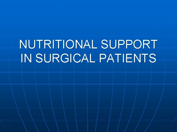 NUTRITIONAL SUPPORT IN SURGICAL PATIENTS 