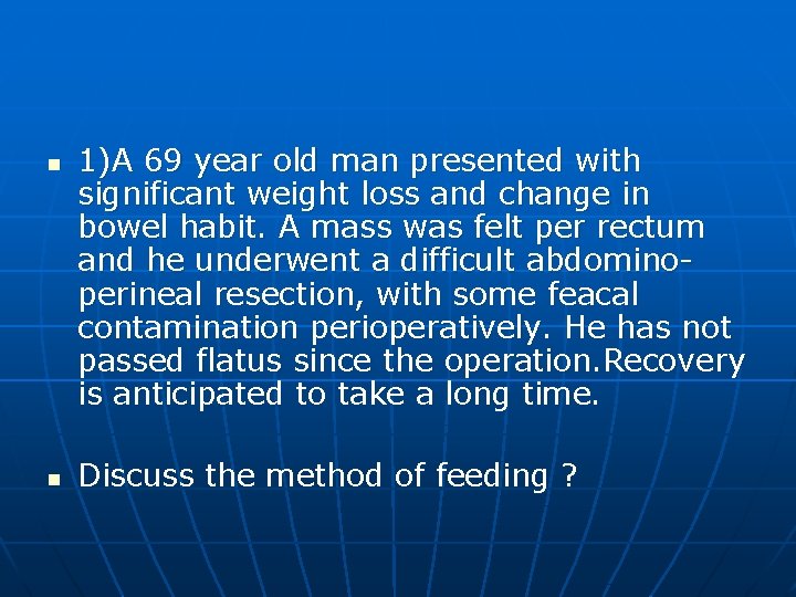 n n 1)A 69 year old man presented with significant weight loss and change