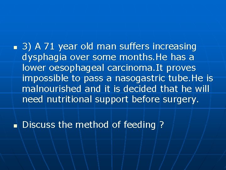 n n 3) A 71 year old man suffers increasing dysphagia over some months.