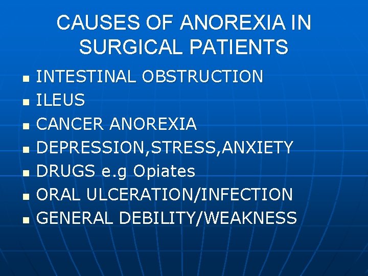 CAUSES OF ANOREXIA IN SURGICAL PATIENTS n n n n INTESTINAL OBSTRUCTION ILEUS CANCER