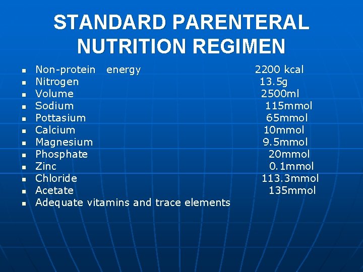 STANDARD PARENTERAL NUTRITION REGIMEN n n n Non-protein energy Nitrogen Volume Sodium Pottasium Calcium