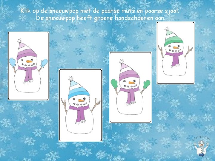 Klik op de sneeuwpop met de paarse muts en paarse sjaal. De sneeuwpop heeft