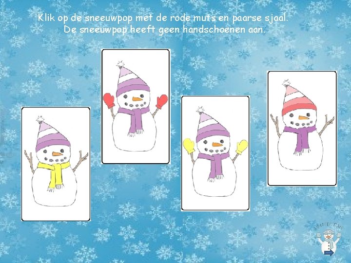 Klik op de sneeuwpop met de rode muts en paarse sjaal. De sneeuwpop heeft