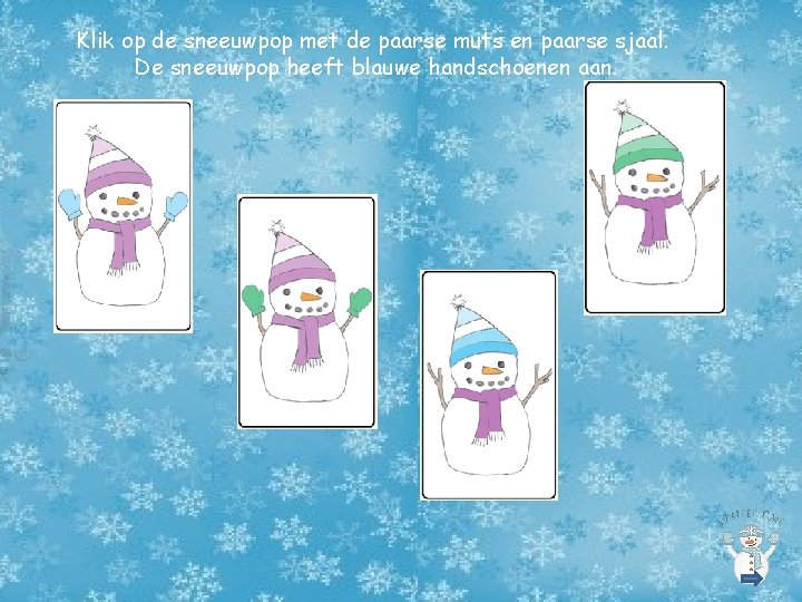 Klik op de sneeuwpop met de paarse muts en paarse sjaal. De sneeuwpop heeft