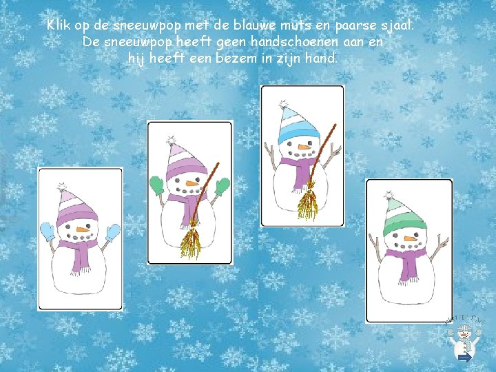 Klik op de sneeuwpop met de blauwe muts en paarse sjaal. De sneeuwpop heeft