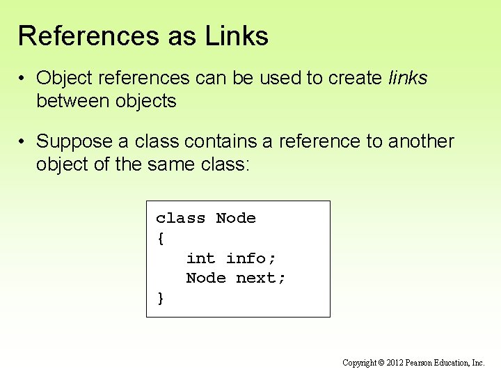References as Links • Object references can be used to create links between objects
