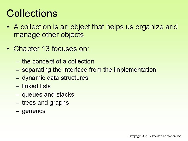 Collections • A collection is an object that helps us organize and manage other