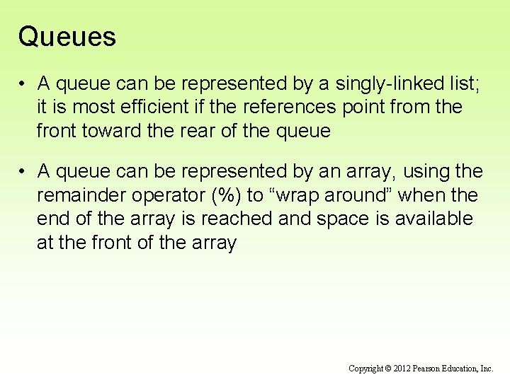 Queues • A queue can be represented by a singly-linked list; it is most