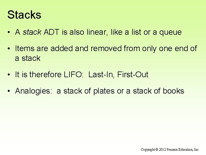 Stacks • A stack ADT is also linear, like a list or a queue