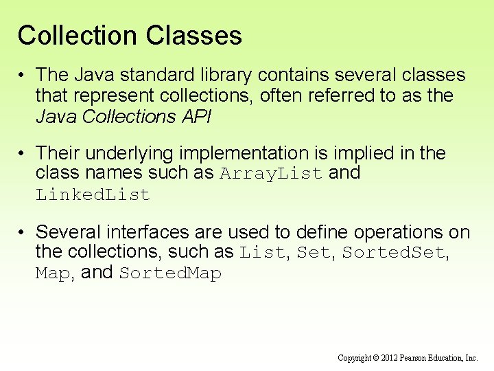 Collection Classes • The Java standard library contains several classes that represent collections, often