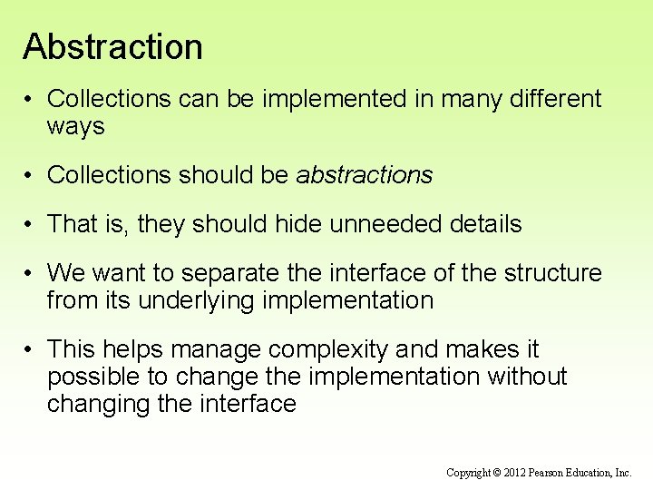 Abstraction • Collections can be implemented in many different ways • Collections should be