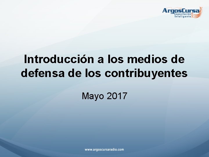 Introducción a los medios de defensa de los contribuyentes Mayo 2017 