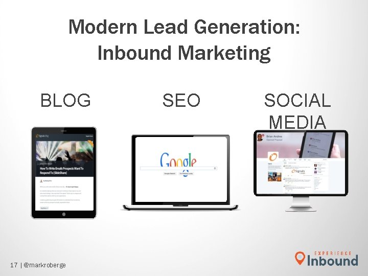 Modern Lead Generation: Inbound Marketing BLOG 17 | @markroberge SEO SOCIAL MEDIA Modern Lead Generation: Inbound Marketing BLOG 17 | @markroberge SEO SOCIAL MEDIA