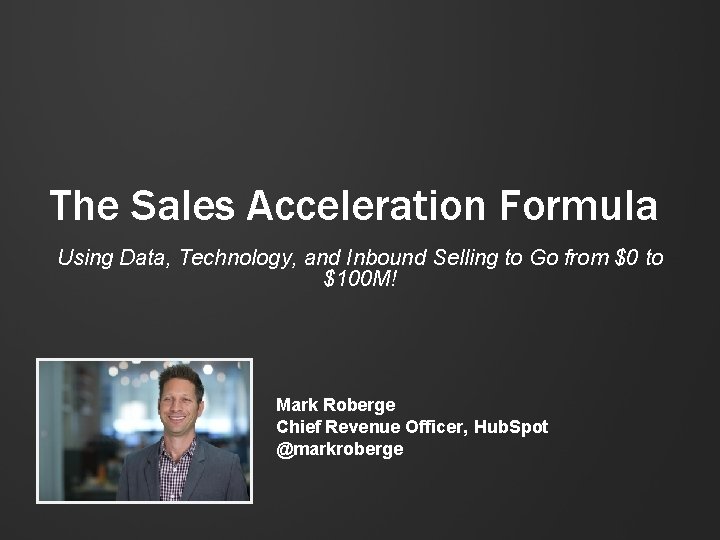 The Sales Acceleration Formula Using Data, Technology, and Inbound Selling to Go from $0 The Sales Acceleration Formula Using Data, Technology, and Inbound Selling to Go from $0