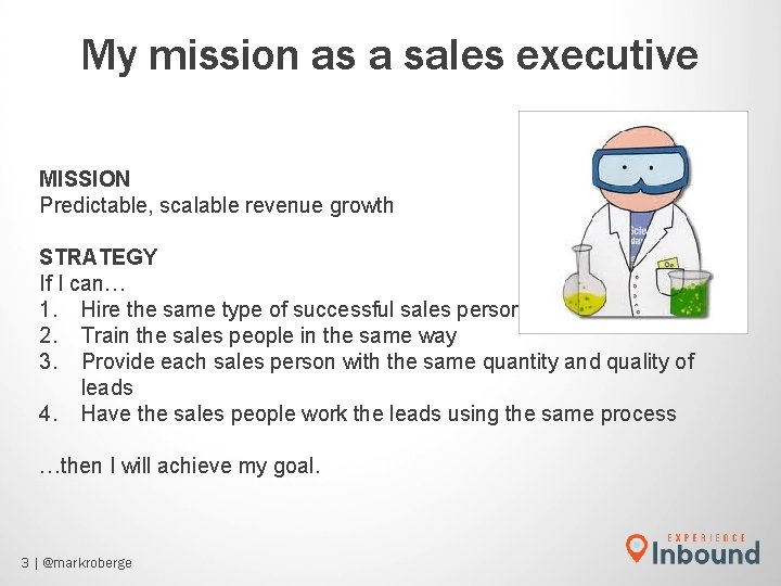 My mission as a sales executive MISSION Predictable, scalable revenue growth STRATEGY If I My mission as a sales executive MISSION Predictable, scalable revenue growth STRATEGY If I