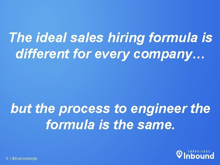 The ideal sales hiring formula is different for every company… but the process to The ideal sales hiring formula is different for every company… but the process to