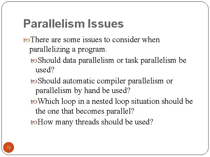 Parallelism Issues There are some issues to consider when parallelizing a program. Should data