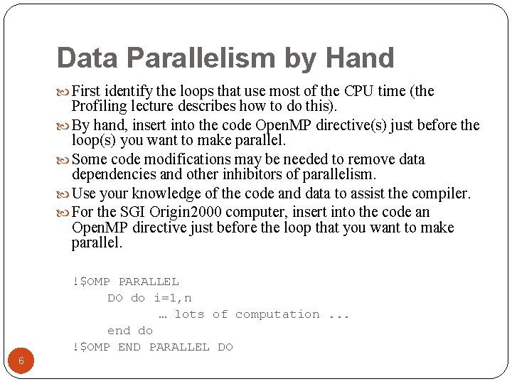 Data Parallelism by Hand First identify the loops that use most of the CPU