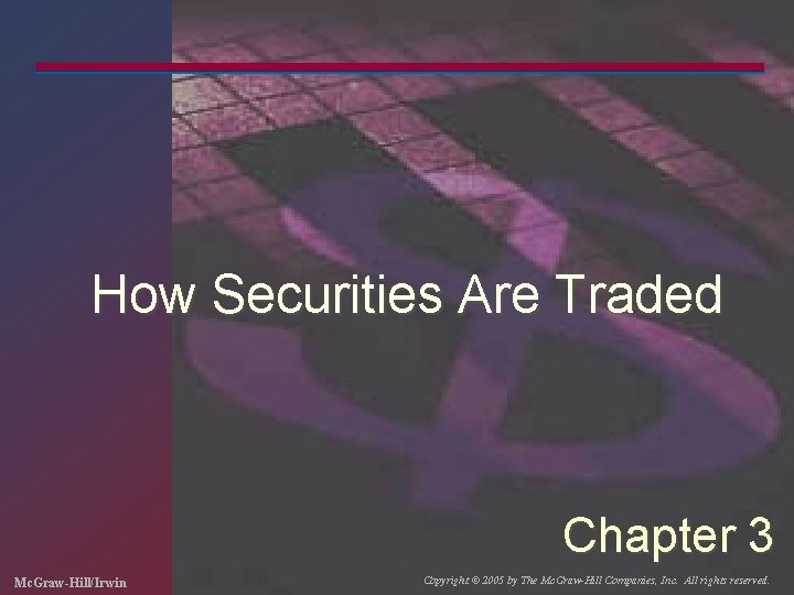 How Securities Are Traded Chapter 3 Mc. Graw-Hill/Irwin Copyright © 2005 by The Mc.