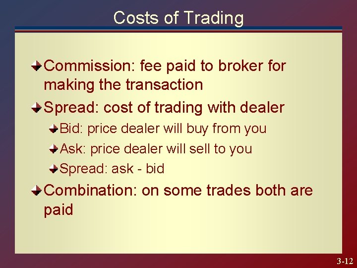 Costs of Trading Commission: fee paid to broker for making the transaction Spread: cost