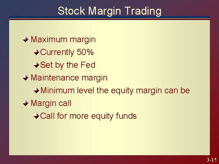 Stock Margin Trading Maximum margin Currently 50% Set by the Fed Maintenance margin Minimum
