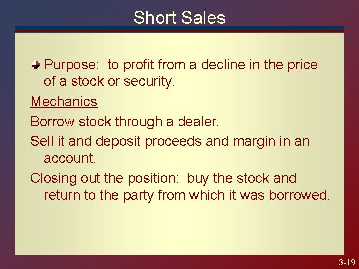 Short Sales Purpose: to profit from a decline in the price of a stock