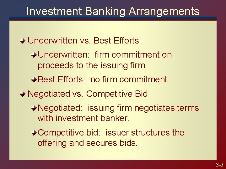Investment Banking Arrangements Underwritten vs. Best Efforts Underwritten: firm commitment on proceeds to the