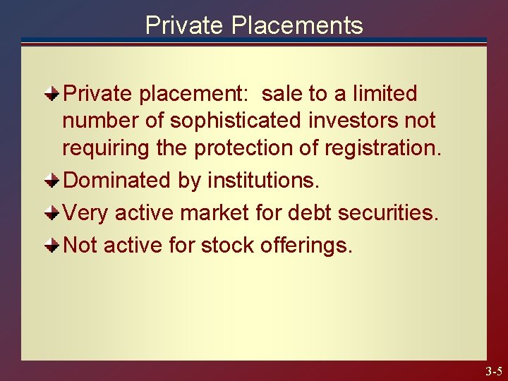 Private Placements Private placement: sale to a limited number of sophisticated investors not requiring