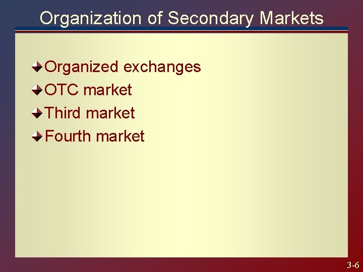 Organization of Secondary Markets Organized exchanges OTC market Third market Fourth market 3 -6