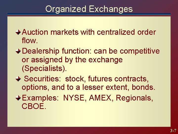 Organized Exchanges Auction markets with centralized order flow. Dealership function: can be competitive or