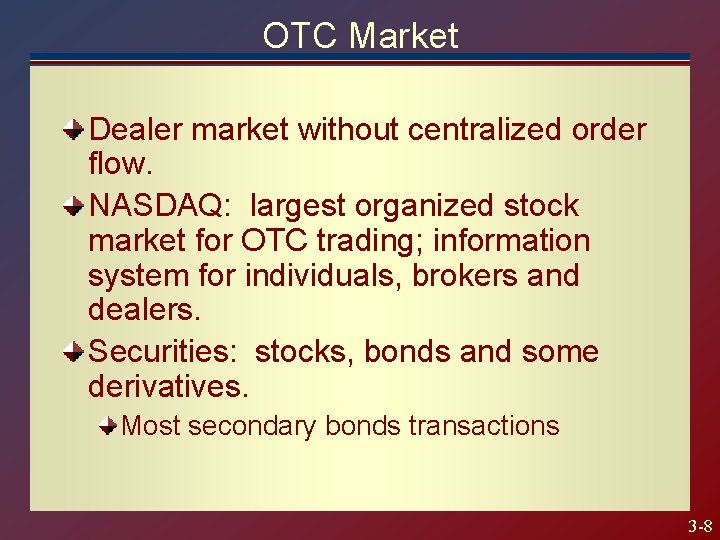 OTC Market Dealer market without centralized order flow. NASDAQ: largest organized stock market for
