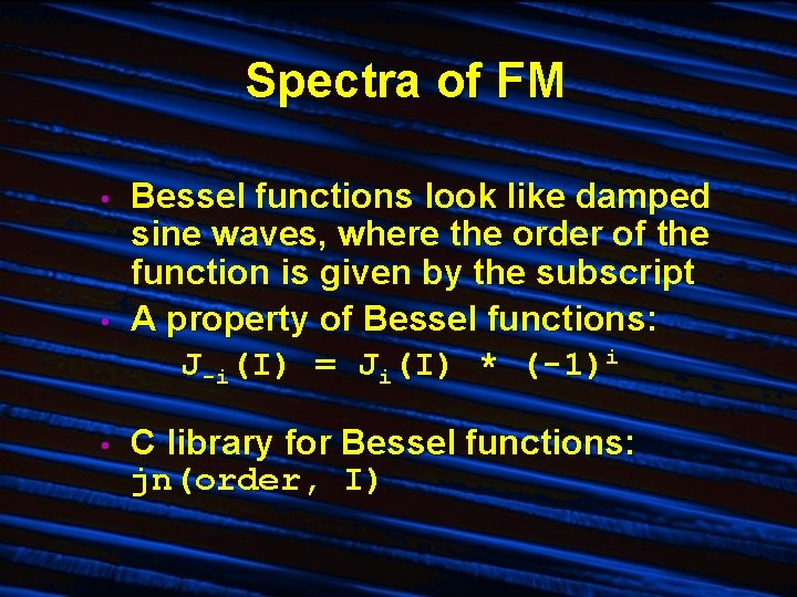 Spectra of FM • • • Bessel functions look like damped sine waves, where